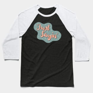 Just sayin Baseball T-Shirt